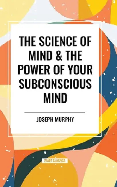 Science of Mind & the Power of Your Subconscious Mind by Joseph Murphy