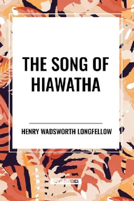 Song of Hiawatha by Henry Wadsworth Longfellow