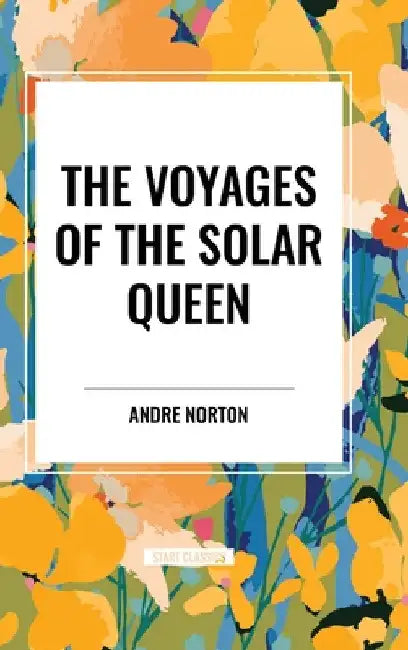 Voyages of the Solar Queen by Andre Norton