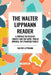 Walter Lippmann Reader: A Preface to Politics, Liberty and the News, Public Opinion, the Phantom Public by Walter Lippmann