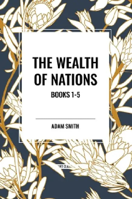 Wealth of Nations: Books 1-5 by Adam Smith