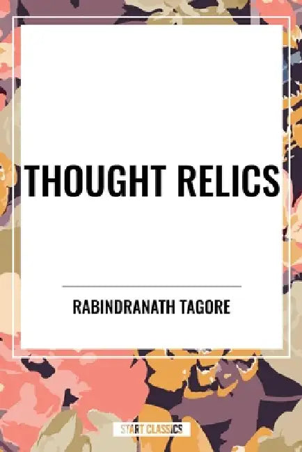 Thought Relics by Rabindranath Tagore