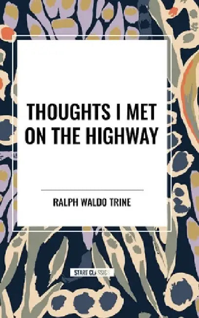 Thoughts I Met on the Highway by Ralph Waldo Trine