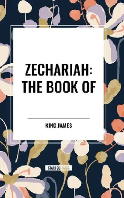 Zechariah: The Book of by King James