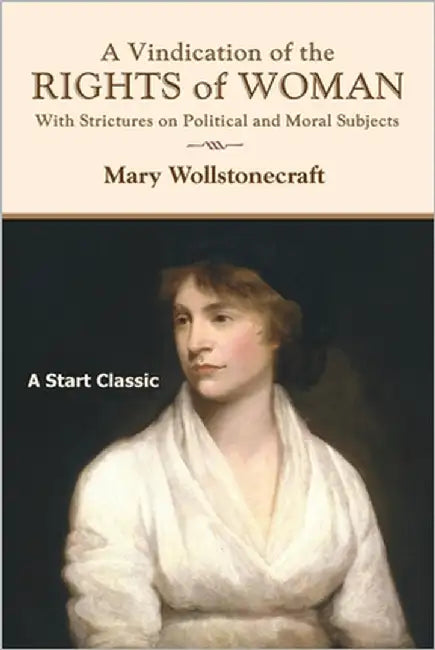 A Vindication of the Rights of Woman: With Strictures on Political and Moral Subjects by Wollstonecraft, Mary