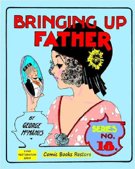 Bringing Up Father, Eighteenth Series: Edition 1930, Restoration 2024 by MacManus
