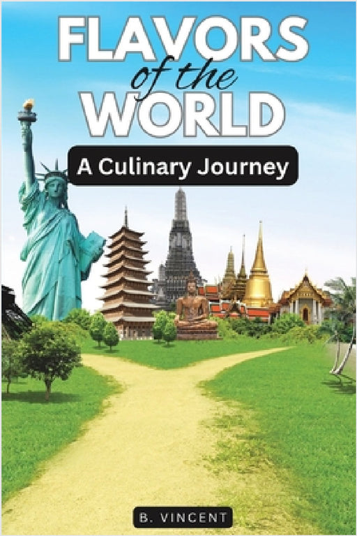 Flavors of the World: A Culinary Journey by B. Vincent