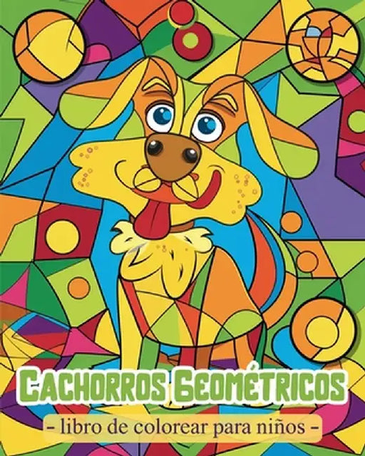 Cachorros Geométricos - Libro de colorear para niños: Actividades para preescolares con formas geométricas y perros simpáticos by Polly Wath