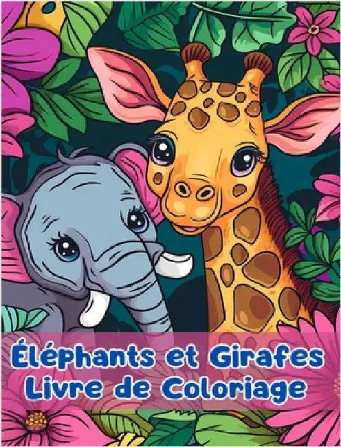 Livre de Coloriage sur les Éléphants et les Girafes: Pages de Coloriage d'Éléphants et de Girafes Pour les Enfants de 3 à 6 ans by Sancha Sauseda