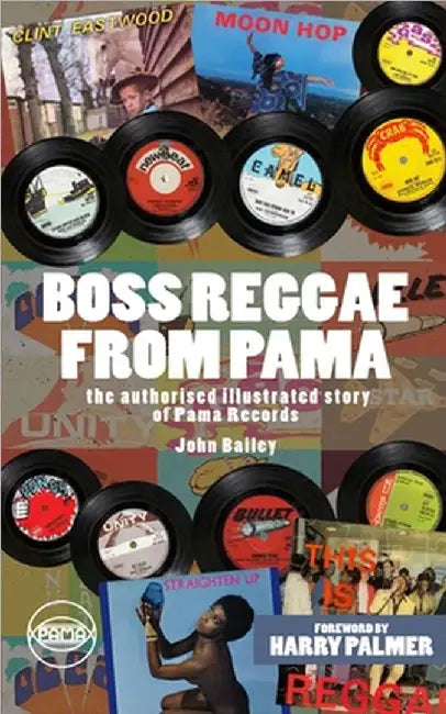 Boss Reggae From Pama: Forward from Harry Palmer by John Bailey