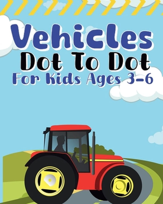 Vehicles Dot To Dot For Kids Ages 3-6: cars, boats, motorcycles, planes, trucks by Sara McMihaela