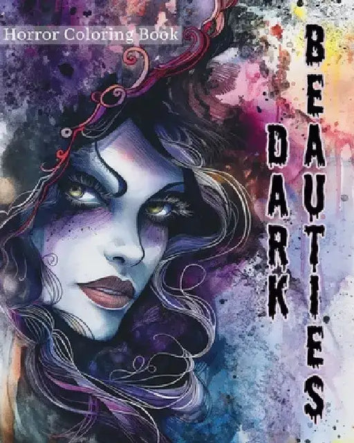 Dark Beauties - Horror Coloring Book: Fantasy Intricate Goth Coloring for Stress Relief and Relaxation by Tara Sims