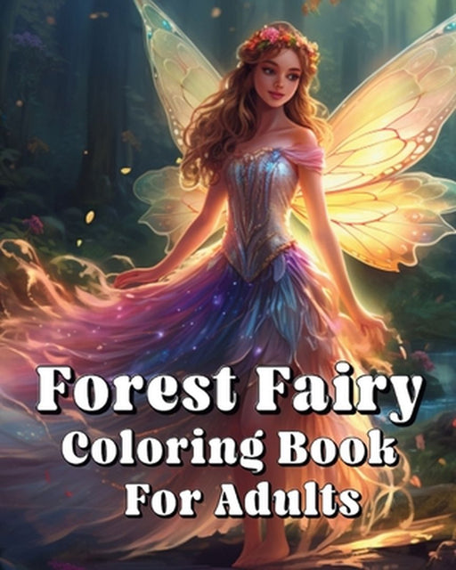Forest Fairy Coloring Book For Adults: Forest Fairy Coloring Book For Adults by Sara McMihaela