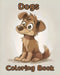 Dogs Coloring Book: Simple Dogs Coloring Pages For Kids Ages 1-3 by Sancha Sauseda