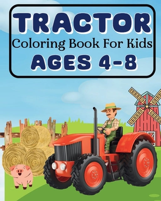 Tractor Coloring Book For Kids Ages 4-8: Special illustrations from the farm by Sara McMihaela