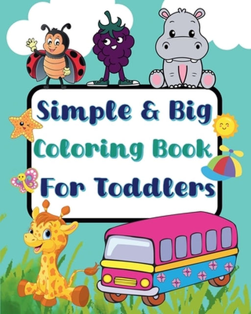 Simple And Big Coloring Book For Toddlers: More and wonderful images by Sara McMihaela