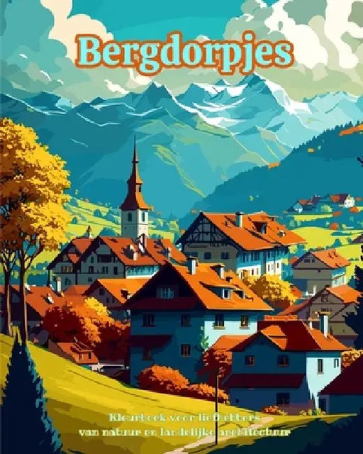 Bergdorpjes Kleurboek voor liefhebbers van natuur en landelijke architectuur Creatieve en ontspannende ontwerpen: Droomdorpen in een prachtig bergland by Harmony Art