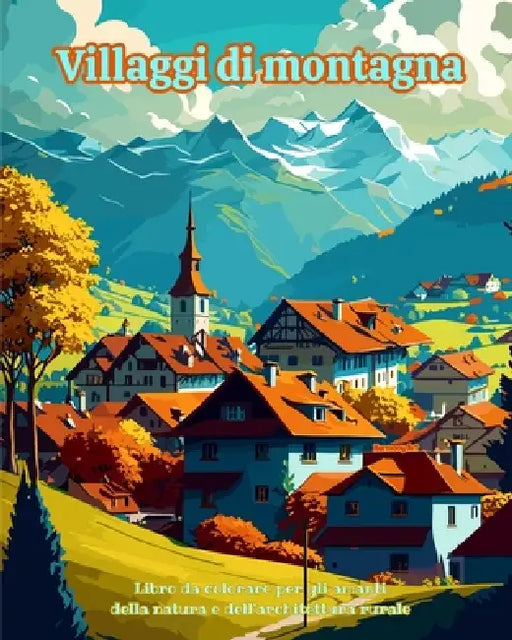 Villaggi di montagna Libro da colorare per gli amanti della natura e dell'architettura rurale Disegni rilassanti: Villaggi da sogno in splendidi paesa by Harmony Art