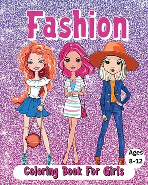 Fashion Coloring Book For Girls Ages 8-12: Cute and beautiful outfits by Sara McMihaela