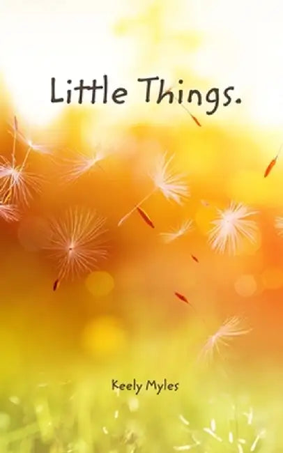 Little things. by Keely Myles