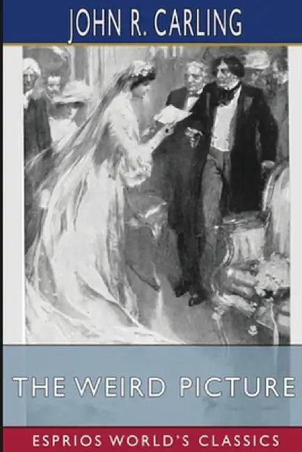 The Weird Picture (Esprios Classics): Illustrated by Cyrus Cuneo by John R. Carling