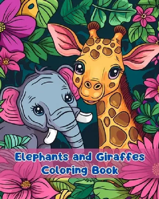 Elephants and Giraffes Coloring Book: Simple Elephants and Giraffes Coloring Pages For Kids Ages 3-6 by Sancha Sauseda