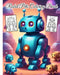 Robot Pets Coloring Book: Futuristic Adventures / Robots Designs For Future Engineers, Robot Enthusiasts by Thy Nguyen
