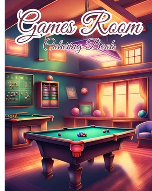 Games Room Coloring Book: Pocket Room, Creativity Coloring Pages For for Relaxation, Stress Relief by Thy Nguyen