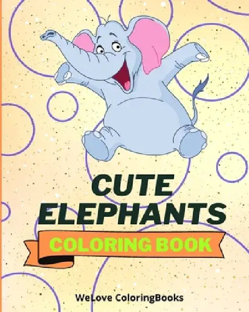 Cute Elephants Coloring Book: Coloring Pages For Kids 1-3 years by Sancha Sauseda
