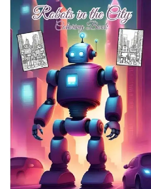 Robots in the City Coloring Book For Children: Awesome Robotic Coloring book Adventure in the City For Boys, Girls, Teens by Thy Nguyen