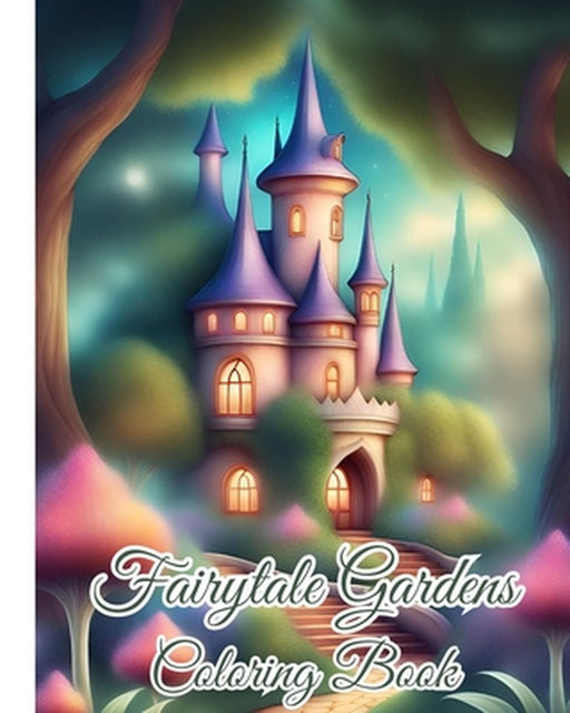 Fairytale Gardens Coloring Book: Art Designs of a Magical Garden, Creative Haven Glorious Gardens Color by Thy Nguyen