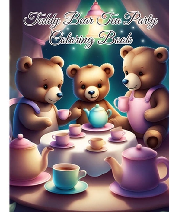 Teddy Bear Tea Party Coloring Book: Teddy Bears Picnic, Cute Bear Coloring Book / Stress Relief and Relaxation by Thy Nguyen