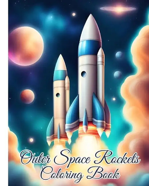 Outer Space Rockets Coloring Book: Ultimate Fantastic Outer Space Coloring Pages with Planets, Astronauts, Rockets by Thy Nguyen