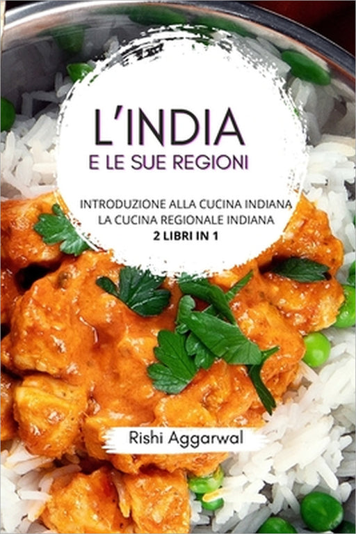 L'India e le sue regioni: introduzione alla cucina indiana + la cucina regionale indiana - 2 libri in 1 by Rishi Aggarwal