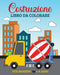 Costruzione Libro da Colorare per Bambini dai 4 agli 8 Anni: 49 Veicoli da Costruzione Semplici e Grandi, Camion, Scavatrici, Dumper e Gru by Marc Harrett