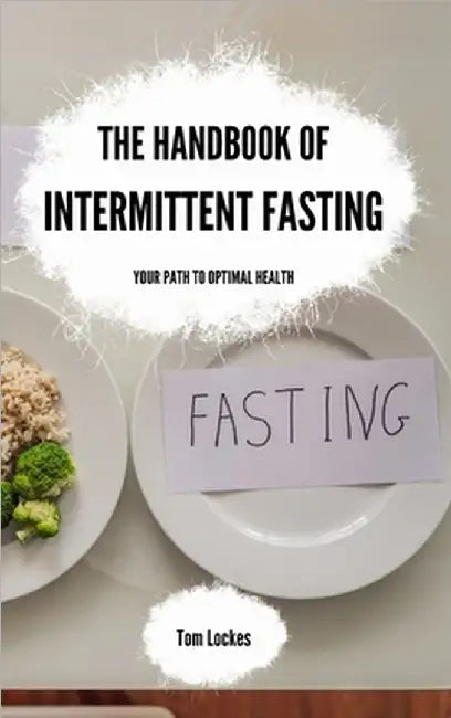 The Handbook of Intermittent Fasting: Your Path to Optimal Health by Tom Lockes