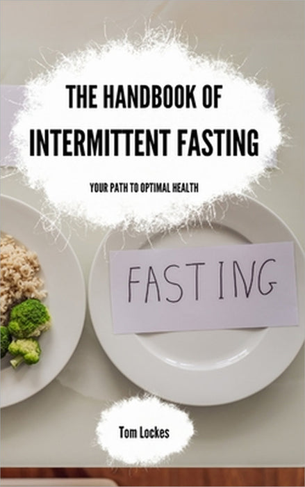 The Handbook of Intermittent Fasting: Your Path to Optimal Health by Tom Lockes