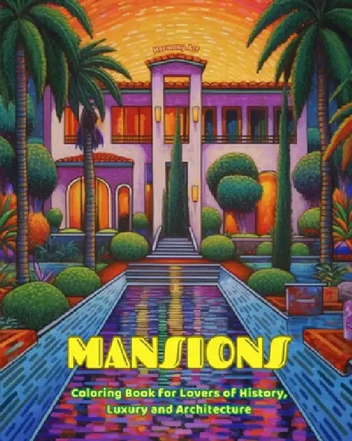 Mansions Coloring Book for Lovers of History, Luxury and Architecture Amazing Designs for Total Relaxation: Dream Mansions and Palaces to Encourage Cr by Harmony Art