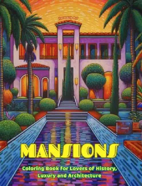 Mansions Coloring Book for Lovers of History, Luxury and Architecture Amazing Designs for Total Relaxation: Dream Mansions and Palaces to Encourage Cr by Harmony Art