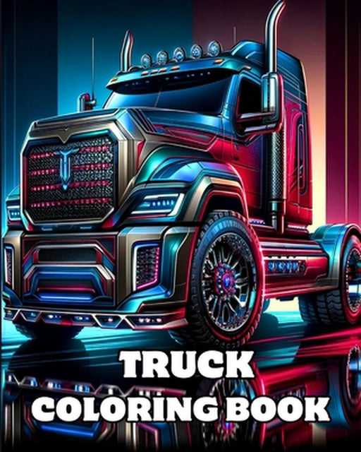 Truck Coloring Book: Detailed Coloring Pages of Big, Heavy Construction Trucks for Adults and Teens by Caroline J. Blackmore