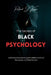 The Secrets of Black Psychology: Understanding and Using the Hidden Forces of Persuasion and Mind Control by Richard J. Kaspar