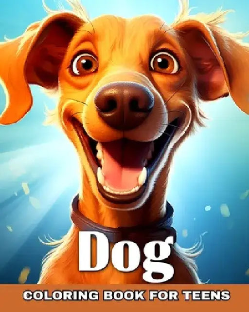 Dog Coloring Book for Teens: Funny and Cute Dogs for Kids and Teens Who Love Dogs by Camelia Camy