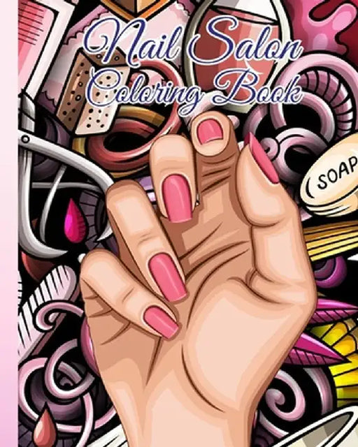 Nail Salon Coloring Book: Beauty Salon Coloring Book Hair, Makeup and Nails / Fun Relaxation For Girls by Thy Nguyen