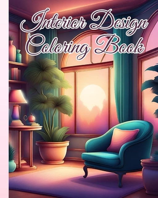 Interior Design Coloring Book: Creativity with the Interior Design Coloring Book, Beautifully Decorated Houses by Thy Nguyen