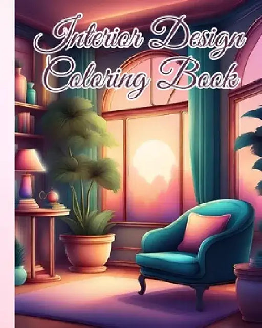 Interior Design Coloring Book: Creativity with the Interior Design Coloring Book, Beautifully Decorated Houses by Thy Nguyen
