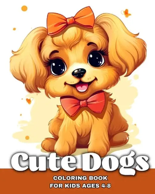 Cute Dogs Coloring Book for Kids Ages 4-8: Adorable Puppies to Color for Girls or Boys Who Love Animals by Ariana Raisa