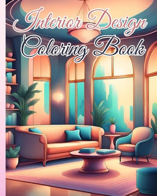 Interior Design Coloring Book: 28 Modern Interiors To Color For Inspiration and Relaxation, Home Designs Book by Thy Nguyen