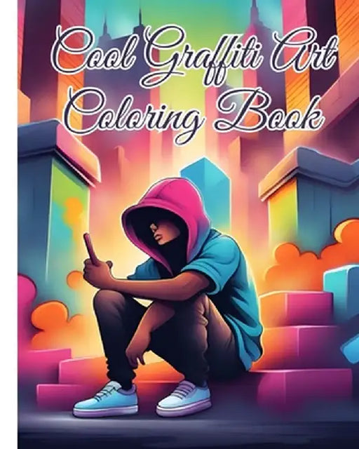 Cool Graffiti Art Coloring Book: Vibrant Streets A Graffiti Coloring Adventure For Boys, Girls, Adults, Teens by Thy Nguyen