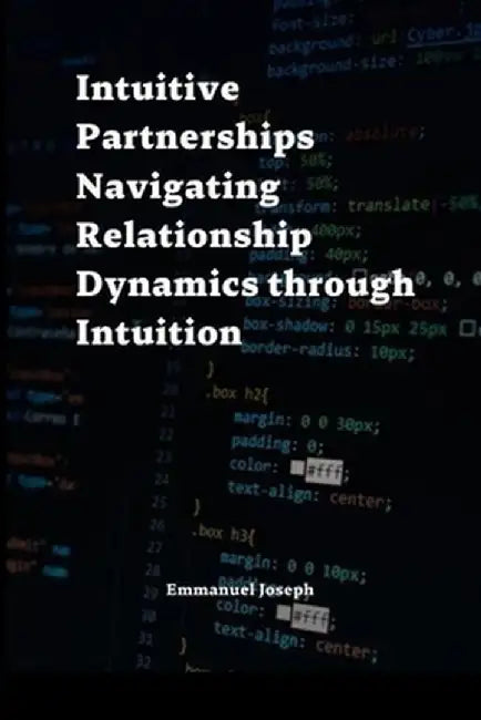 Intuitive Partnerships Navigating Relationship Dynamics through Intuition by Emmanuel Joseph