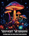 Midnight Mushroom Coloring Book for Stress Relief and Relaxation: Fantasy Coloring Pages for Teens and Adults Featuring Magical Mushrooms by Ariana Raisa
